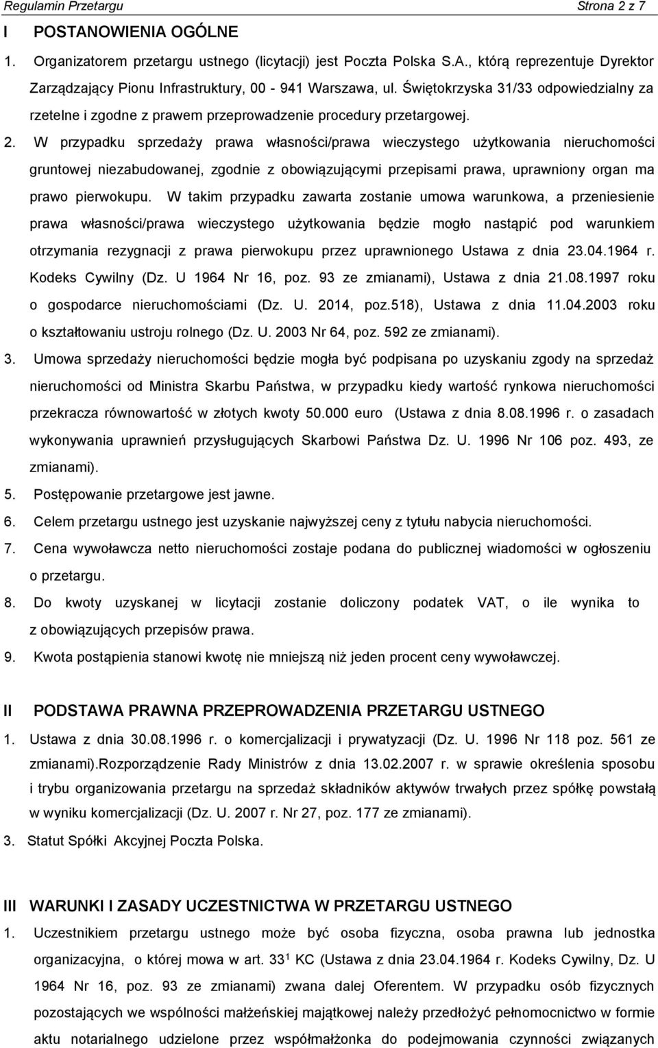W przypadku sprzedaży prawa własności/prawa wieczystego użytkowania nieruchomości gruntowej niezabudowanej, zgodnie z obowiązującymi przepisami prawa, uprawniony organ ma prawo pierwokupu.