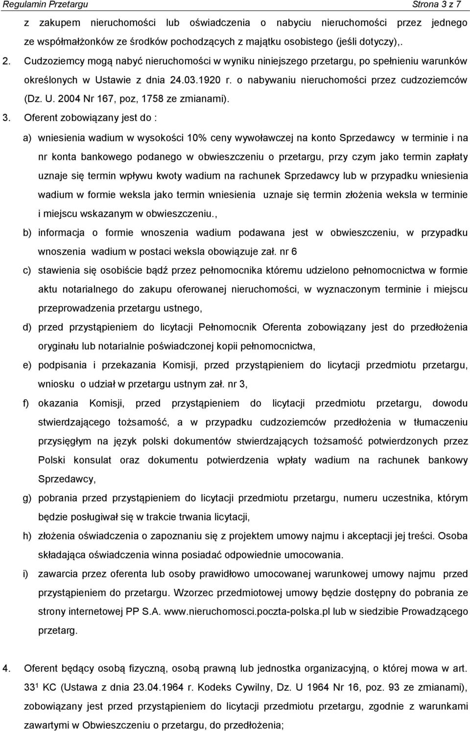 3. Oferent zobowiązany jest do : a) wniesienia wadium w wysokości 10% ceny wywoławczej na konto Sprzedawcy w terminie i na nr konta bankowego podanego w obwieszczeniu o przetargu, przy czym jako