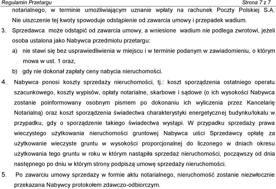 Sprzedawca może odstąpić od zawarcia umowy, a wniesione wadium nie podlega zwrotowi, jeżeli osoba ustalona jako Nabywca przedmiotu przetargu: a) nie stawi się bez usprawiedliwienia w miejscu i w