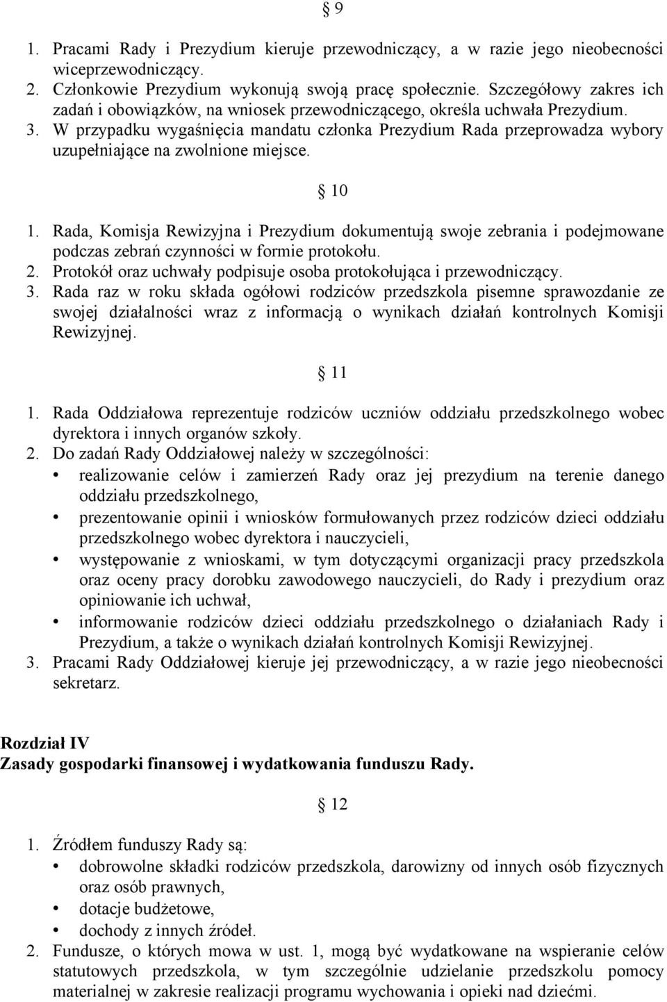 W przypadku wygaśnięcia mandatu członka Prezydium Rada przeprowadza wybory uzupełniające na zwolnione miejsce. 10 1.