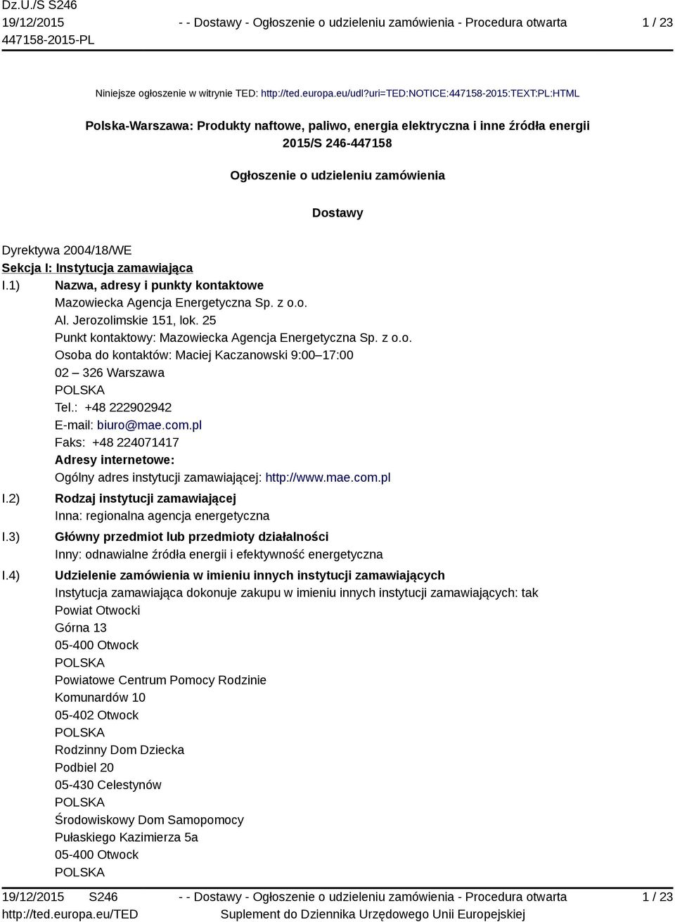 2004/18/WE Sekcja I: Instytucja zamawiająca I.1) Nazwa, adresy i punkty kontaktowe Mazowiecka Agencja Energetyczna Sp. z o.o. Al. Jerozolimskie 151, lok.