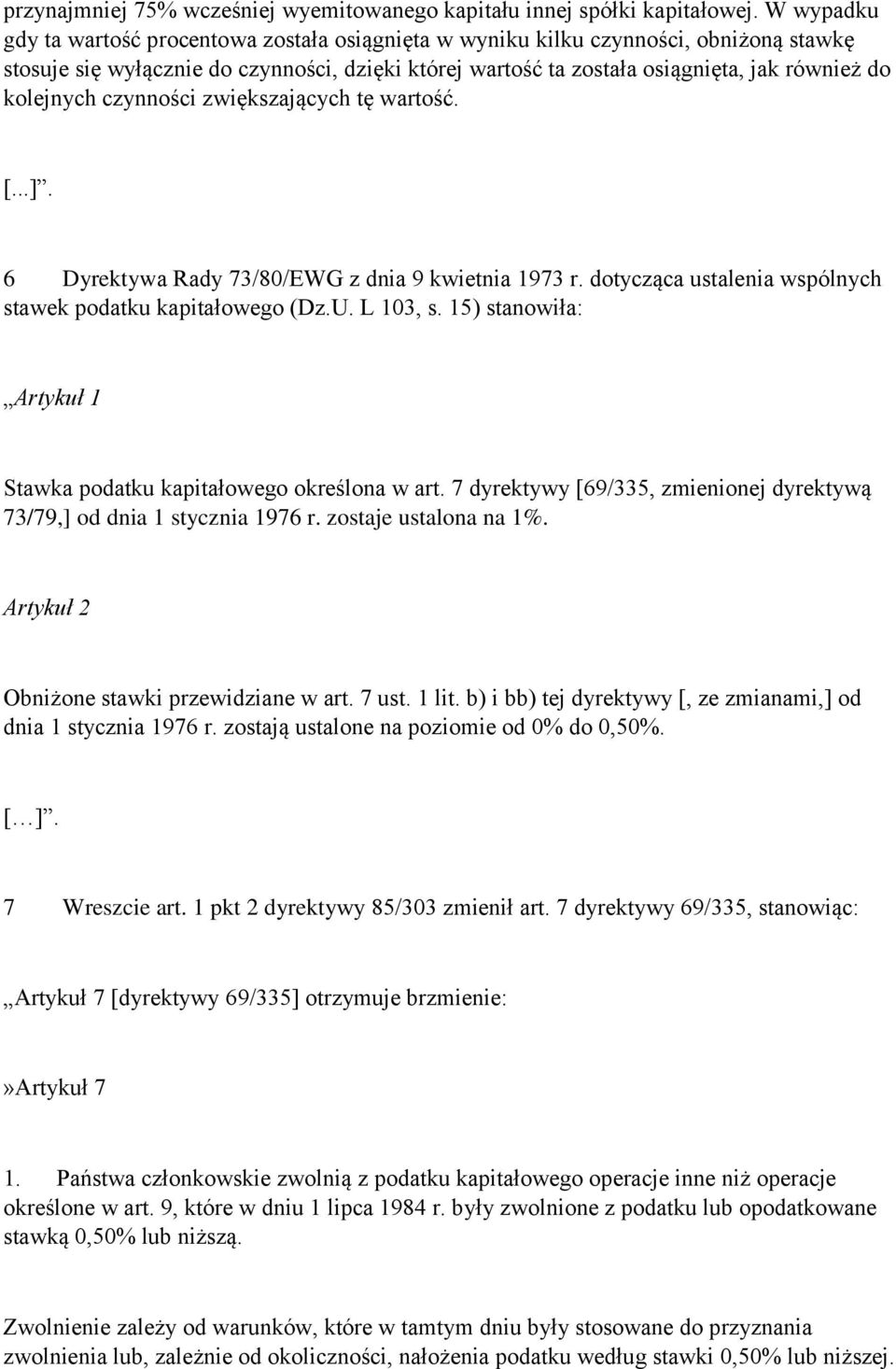 kolejnych czynności zwiększających tę wartość.. 6 Dyrektywa Rady 73/80/EWG z dnia 9 kwietnia 1973 r. dotycząca ustalenia wspólnych stawek podatku kapitałowego (Dz.U. L 103, s.