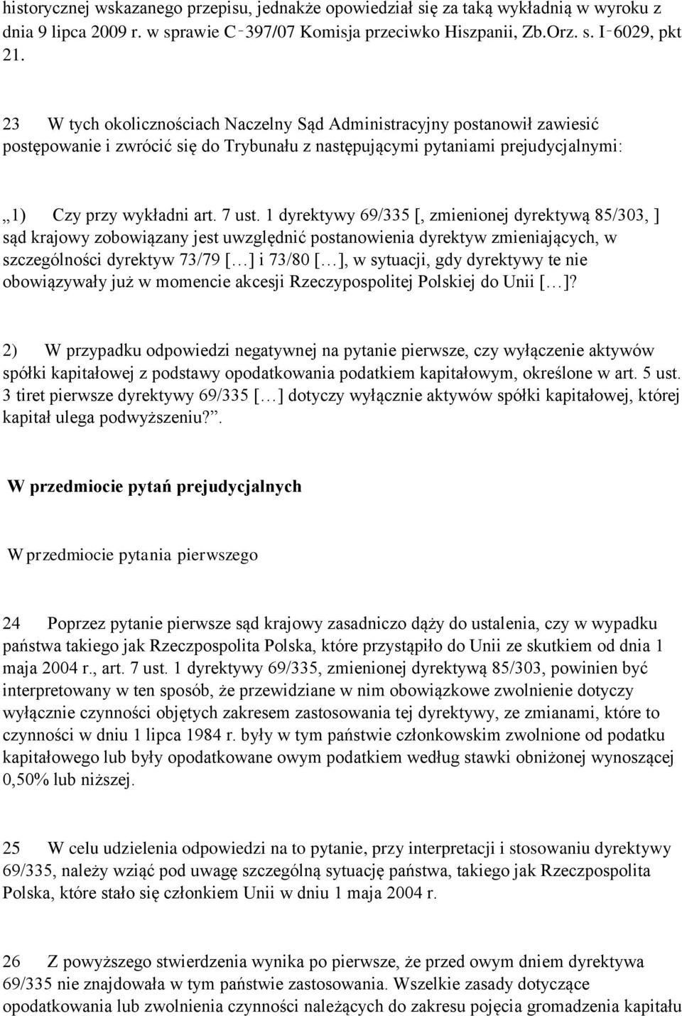 1 dyrektywy 69/335 [, zmienionej dyrektywą 85/303, ] sąd krajowy zobowiązany jest uwzględnić postanowienia dyrektyw zmieniających, w szczególności dyrektyw 73/79 [ ] i 73/80 [ ], w sytuacji, gdy