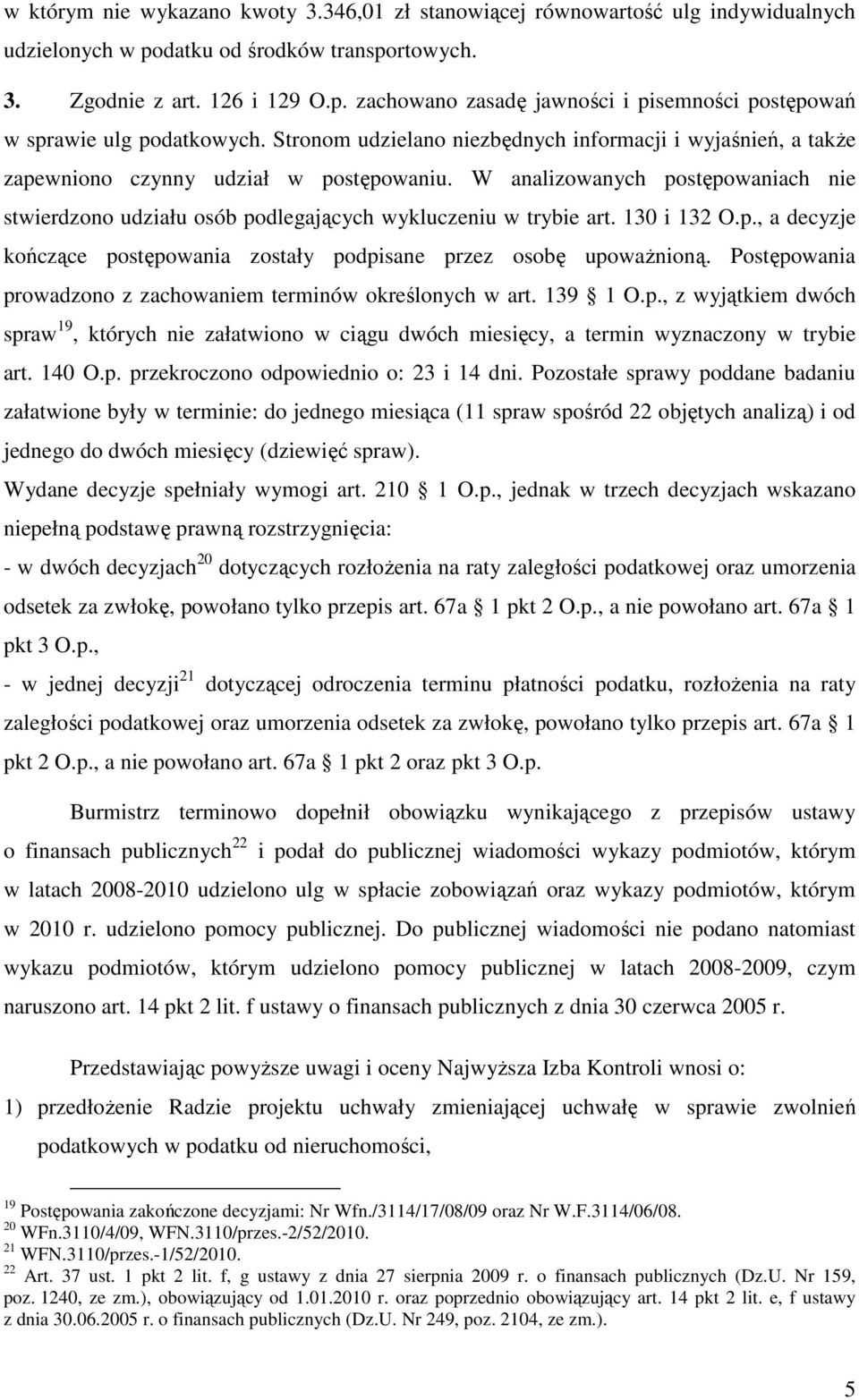 W analizowanych postępowaniach nie stwierdzono udziału osób podlegających wykluczeniu w trybie art. 130 i 132 O.p., a decyzje kończące postępowania zostały podpisane przez osobę upoważnioną.