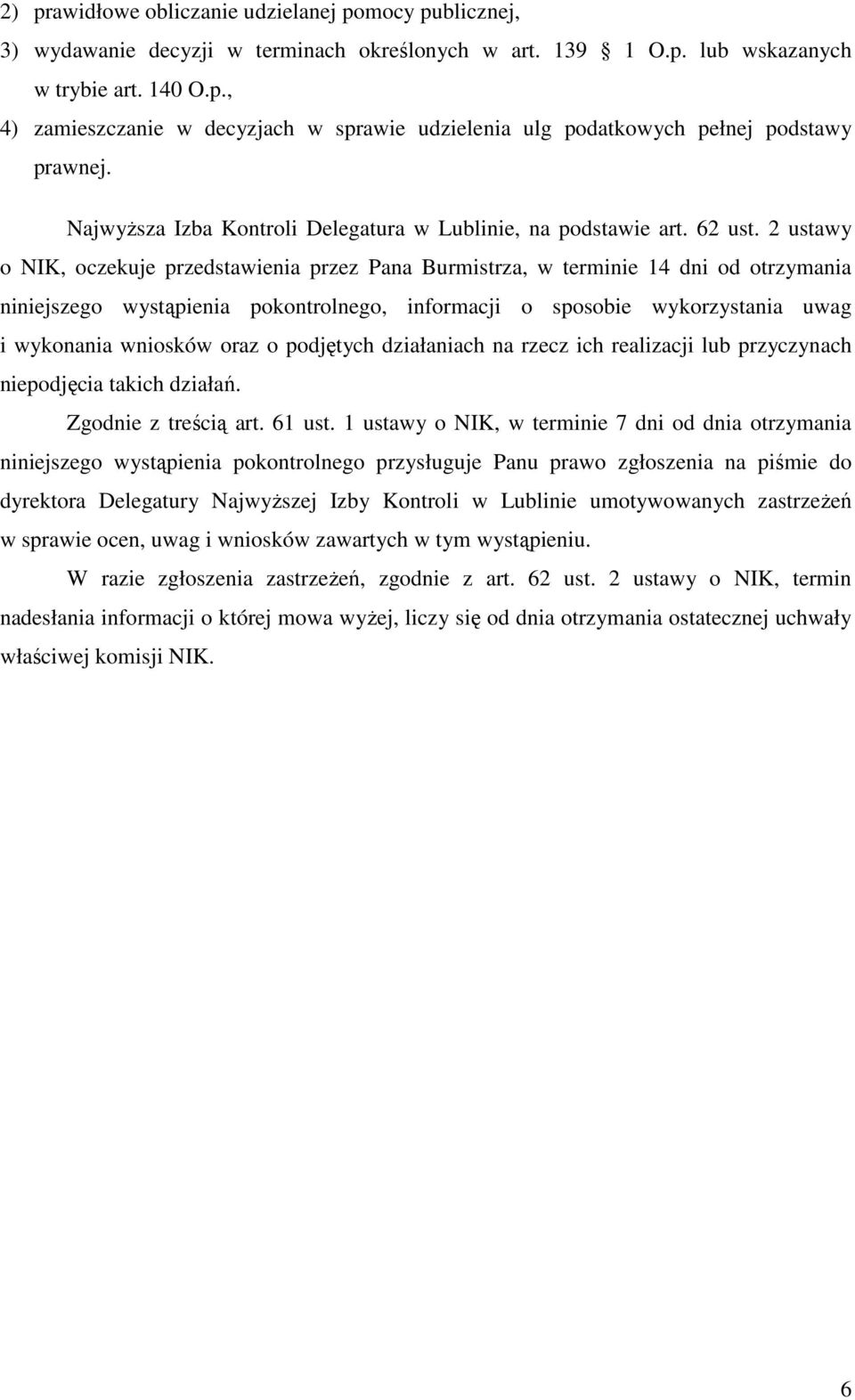 2 ustawy o NIK, oczekuje przedstawienia przez Pana Burmistrza, w terminie 14 dni od otrzymania niniejszego wystąpienia pokontrolnego, informacji o sposobie wykorzystania uwag i wykonania wniosków