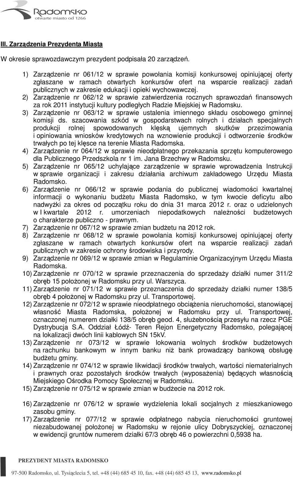 wychowawczej. 2) Zarządzenie nr 062/12 w sprawie zatwierdzenia rocznych sprawozdań finansowych za rok 2011 instytucji kultury podległych Radzie Miejskiej w Radomsku.