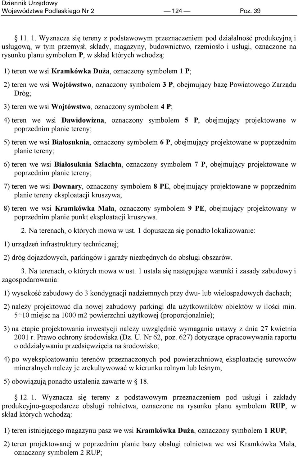 . 1. Wyznacza się tereny z podstawowym przeznaczeniem pod działalność produkcyjną i usługową, w tym przemysł, składy, magazyny, budownictwo, rzemiosło i usługi, oznaczone na rysunku planu symbolem P,