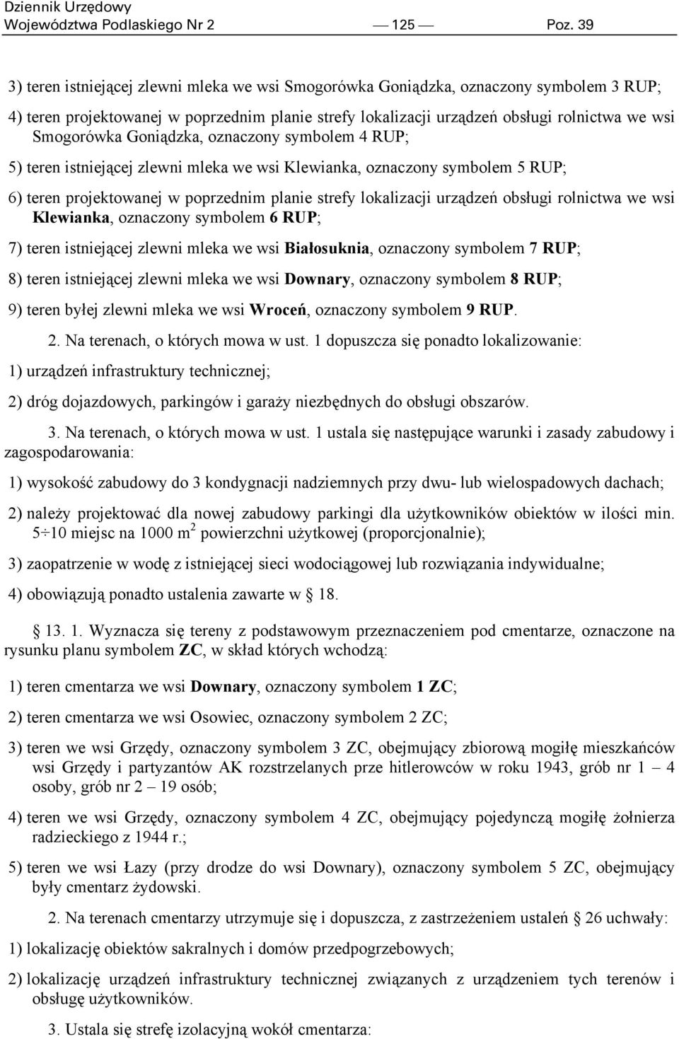 Goniądzka, oznaczony symbolem 4 RUP; 5) teren istniejącej zlewni mleka we wsi Klewianka, oznaczony symbolem 5 RUP; 6) teren projektowanej w poprzednim planie strefy lokalizacji urządzeń obsługi