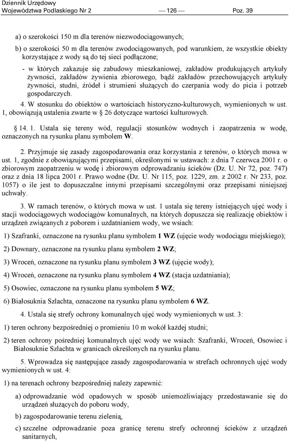 których zakazuje się zabudowy mieszkaniowej, zakładów produkujących artykuły żywności, zakładów żywienia zbiorowego, bądź zakładów przechowujących artykuły żywności, studni, źródeł i strumieni