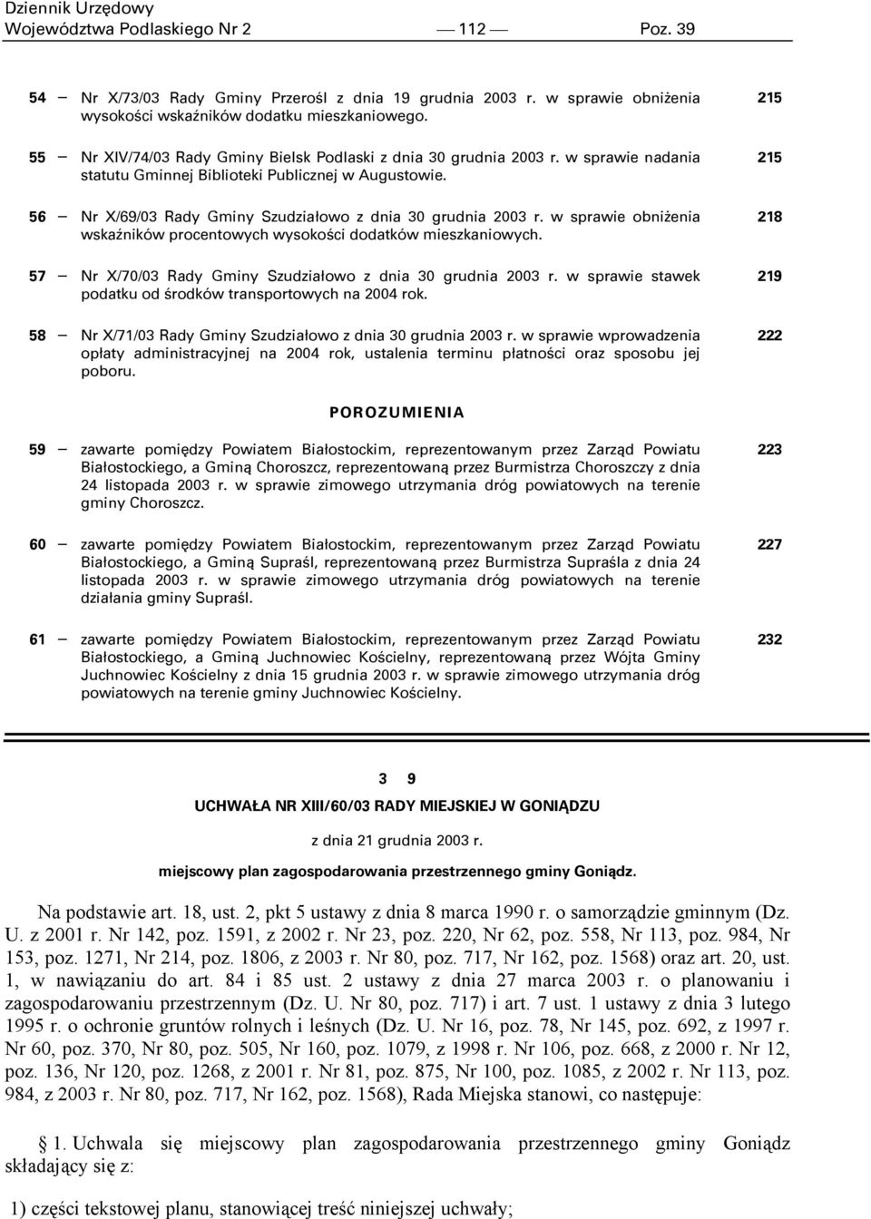 56 Nr X/69/03 Rady Gminy Szudziałowo z dnia 30 grudnia 2003 r. w sprawie obniżenia wskaźników procentowych wysokości dodatków mieszkaniowych.