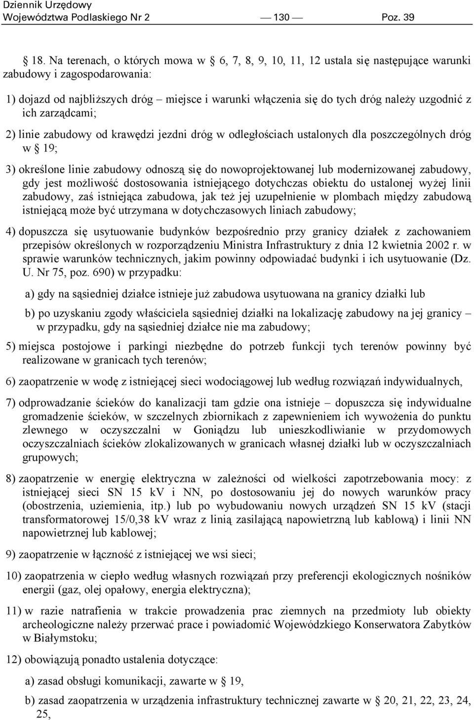 uzgodnić z ich zarządcami; 2) linie zabudowy od krawędzi jezdni dróg w odległościach ustalonych dla poszczególnych dróg w 19; 3) określone linie zabudowy odnoszą się do nowoprojektowanej lub