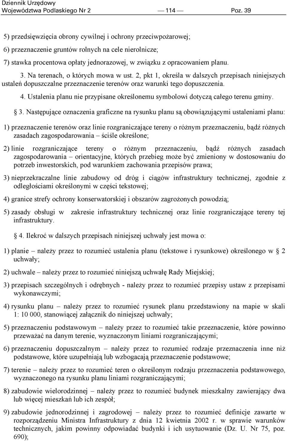 Na terenach, o których mowa w ust. 2, pkt 1, określa w dalszych przepisach niniejszych ustaleń dopuszczalne przeznaczenie terenów oraz warunki tego dopuszczenia. 4.