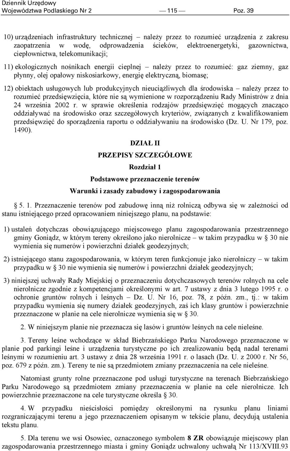 telekomunikacji; 11) ekologicznych nośnikach energii cieplnej należy przez to rozumieć: gaz ziemny, gaz płynny, olej opałowy niskosiarkowy, energię elektryczną, biomasę; 12) obiektach usługowych lub