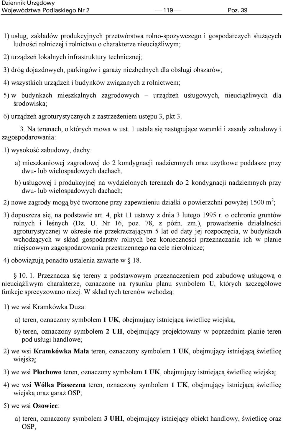 technicznej; 3) dróg dojazdowych, parkingów i garaży niezbędnych dla obsługi obszarów; 4) wszystkich urządzeń i budynków związanych z rolnictwem; 5) w budynkach mieszkalnych zagrodowych urządzeń