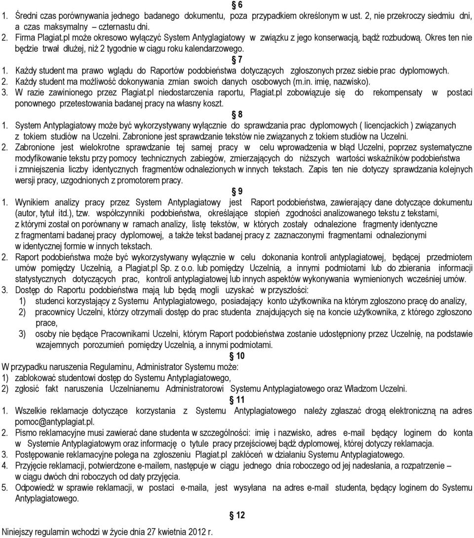 Każdy student ma prawo wglądu do Raportów podobieństwa dotyczących zgłoszonych przez siebie prac dyplomowych. 2. Każdy student ma możliwość dokonywania zmian swoich danych osobowych (m.in.