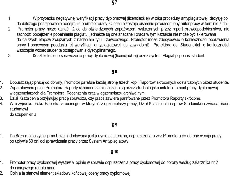 Promotor pracy może uznać, iż co do stwierdzonych zapożyczeń, wskazanych przez raport prawdopodobieństwa, nie zachodzi podejrzenie popełnienia plagiatu, jednakże są one znaczne i praca w tym