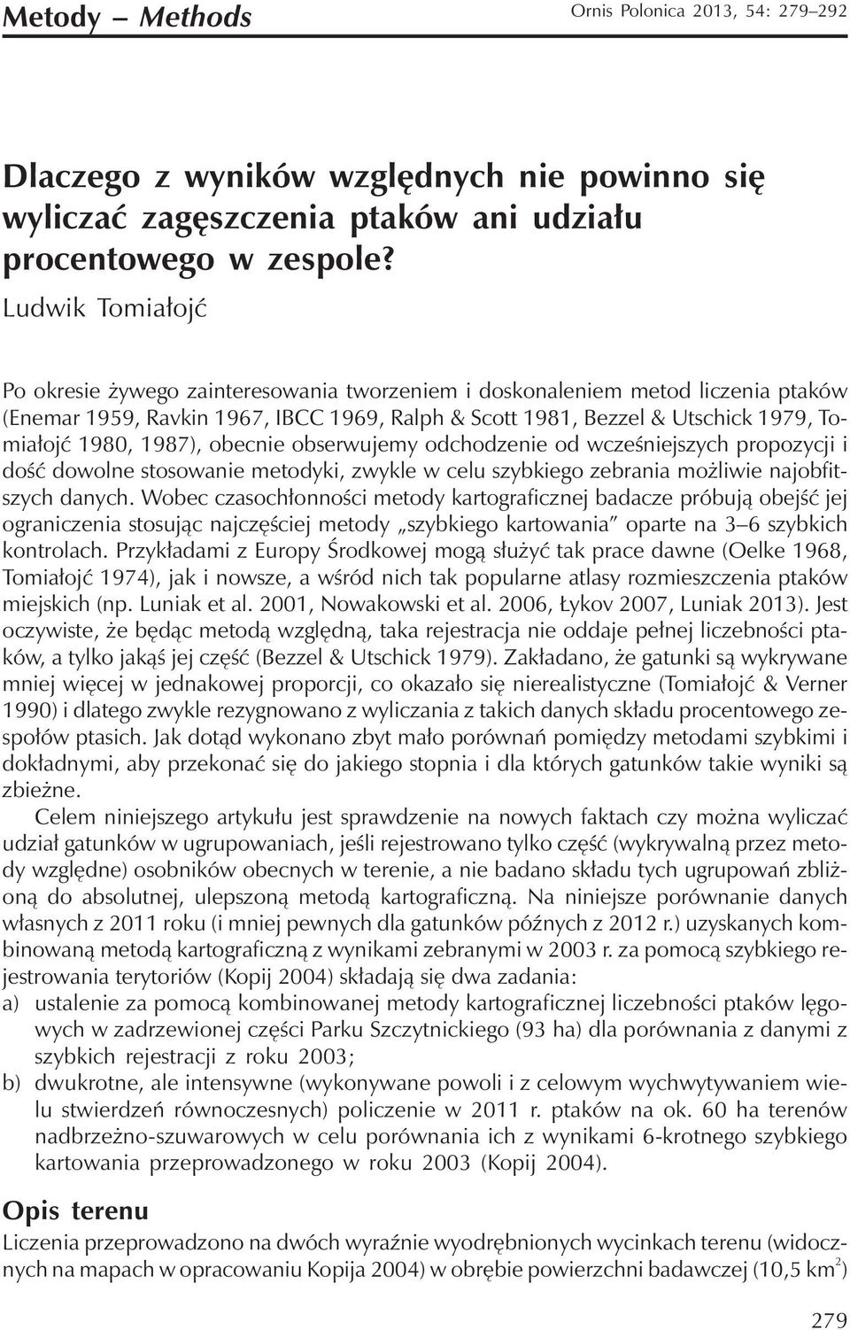 1987), obecnie obserwujemy odchodzenie od wcześniejszych propozycji i dość dowolne stosowanie metodyki, zwykle w celu szybkiego zebrania możliwie najobfitszych danych.