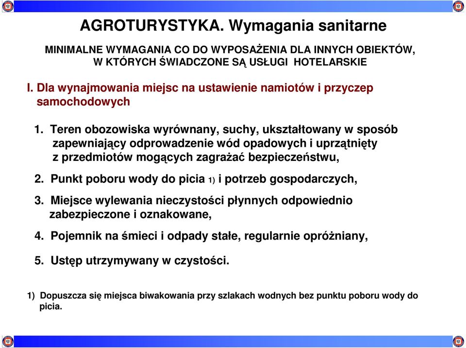 Teren obozowiska wyrównany, suchy, ukształtowany w sposób zapewniający odprowadzenie wód opadowych i uprzątnięty z przedmiotów mogących zagrażać bezpieczeństwu, 2.