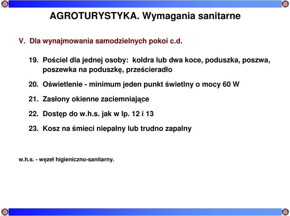 20. Oświetlenie - minimum jeden punkt świetlny o mocy 60 W 21. Zasłony okienne zaciemniające 22.