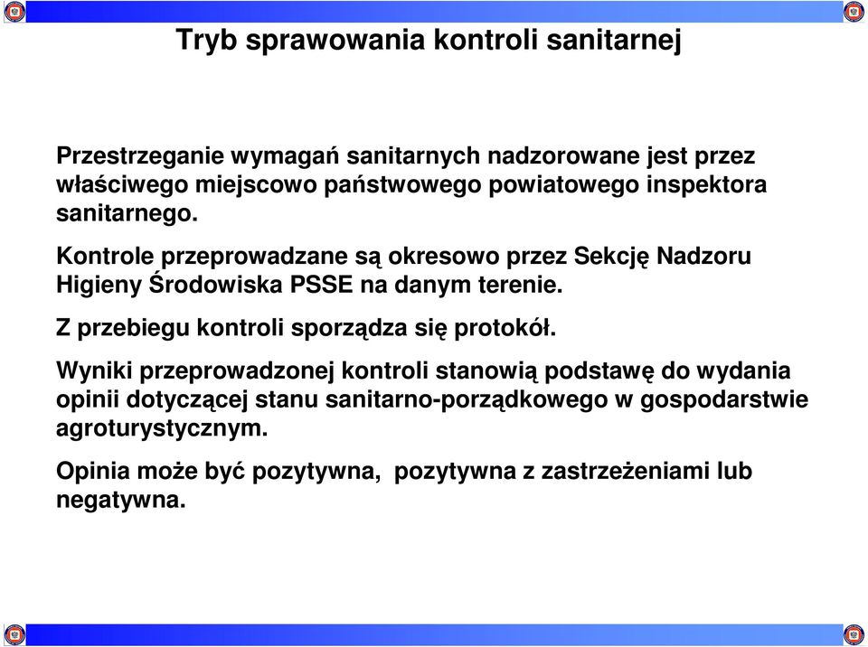 Kontrole przeprowadzane są okresowo przez Sekcję Nadzoru Higieny Środowiska PSSE na danym terenie.