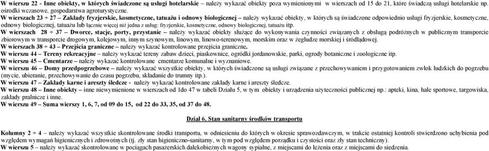 W wierszach 23 27 Zakłady fryzjerskie, kosmetyczne, tatuażu i odnowy biologicznej należy wykazać obiekty, w których są świadczone odpowiednio usługi fryzjerskie, kosmetyczne, odnowy biologicznej,