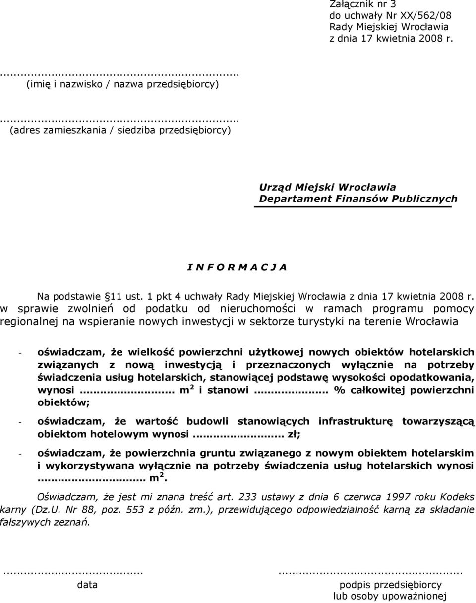 1 pkt 4 uchwały w sprawie zwolnień od podatku od nieruchomości w ramach programu pomocy regionalnej na wspieranie nowych inwestycji w sektorze turystyki na terenie Wrocławia - oświadczam, Ŝe wielkość