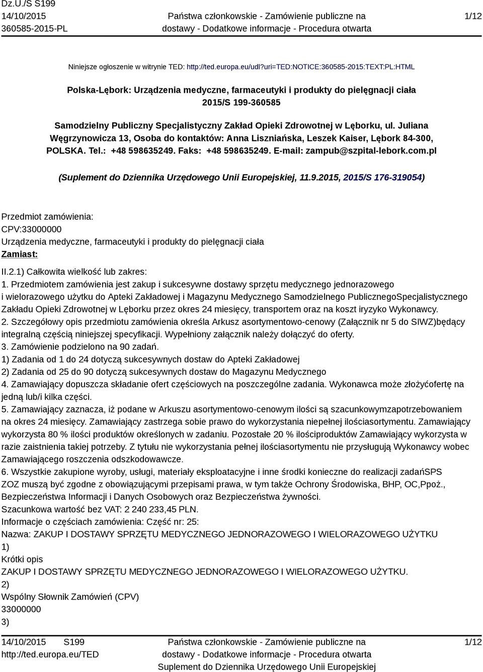 Zdrowotnej w Lęborku, ul. Juliana Węgrzynowicza 13, Osoba do kontaktów: Anna Liszniańska, Leszek Kaiser, Lębork 84-300, POLSKA. Tel.: +48 598635249. Faks: +48 598635249. E-mail: zampub@szpital-lebork.