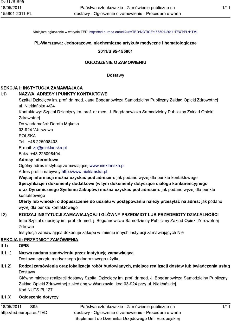 1) NAZWA, ADRESY I PUNKTY KONTAKTOWE Szpital Dziecięcy im. prof. dr. med. Jana Bogdanowicza Samodzielny Publiczny Zakład Opieki Zdrowotnej ul. kłańska 4/24 Kontaktowy: Szpital Dziecięcy im. prof. dr med.