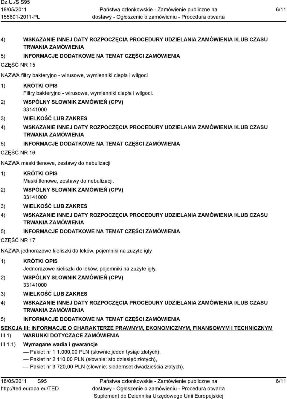 CZĘŚĆ NR 17 NAZWA jednorazowe kieliszki do leków, pojemniki na zużyte igły Jednorazowe kieliszki do leków, pojemniki na zużyte igły.