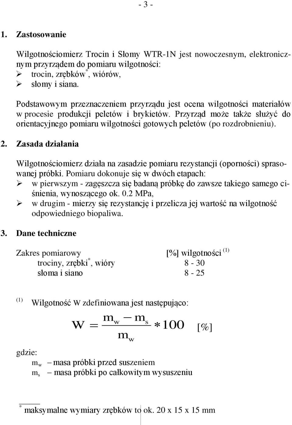 Przyrząd może także służyć do orientacyjnego pomiaru wilgotności gotowych peletów (po rozdrobnieniu). 2.