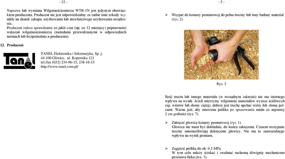 co 12 miesięcy) poprawności wskazań wilgotnościomierza (metodami przewidzianymi w odpowiednich normach lub bezpośrednio u producenta).