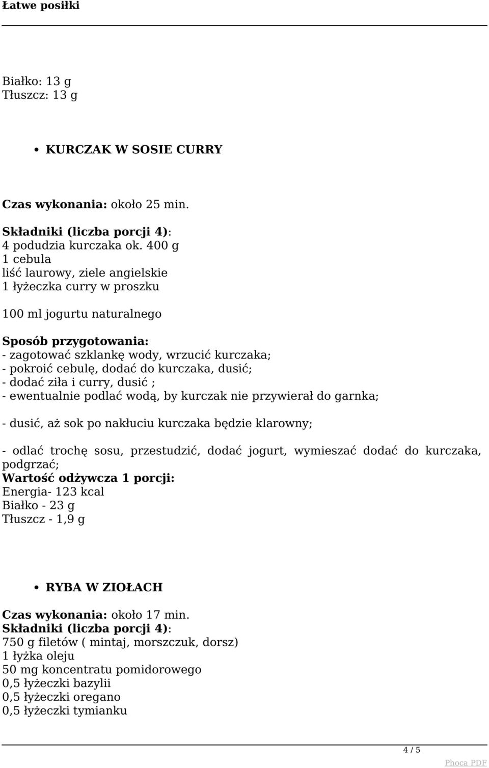 dodać ziła i curry, dusić ; - ewentualnie podlać wodą, by kurczak nie przywierał do garnka; - dusić, aż sok po nakłuciu kurczaka będzie klarowny; - odlać trochę sosu, przestudzić, dodać jogurt,