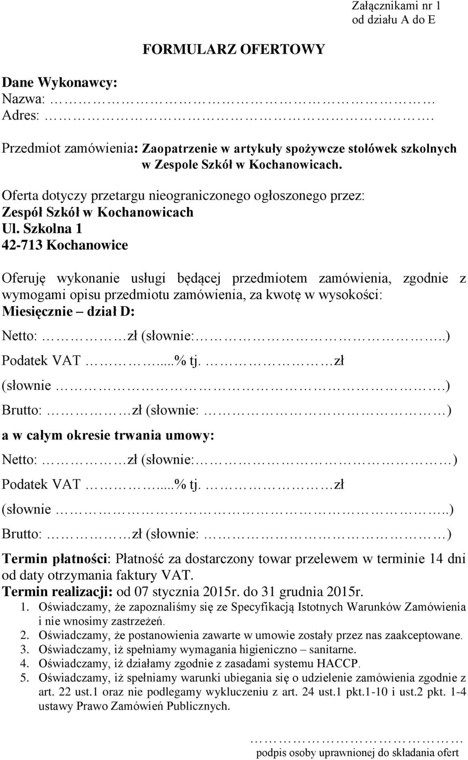 Szkolna 1 42-713 Kochanowice Oferuję wykonanie usługi będącej przedmiotem zamówienia, zgodnie z wymogami opisu przedmiotu zamówienia, za kwotę w wysokości: Miesięcznie dział D: a w całym okresie