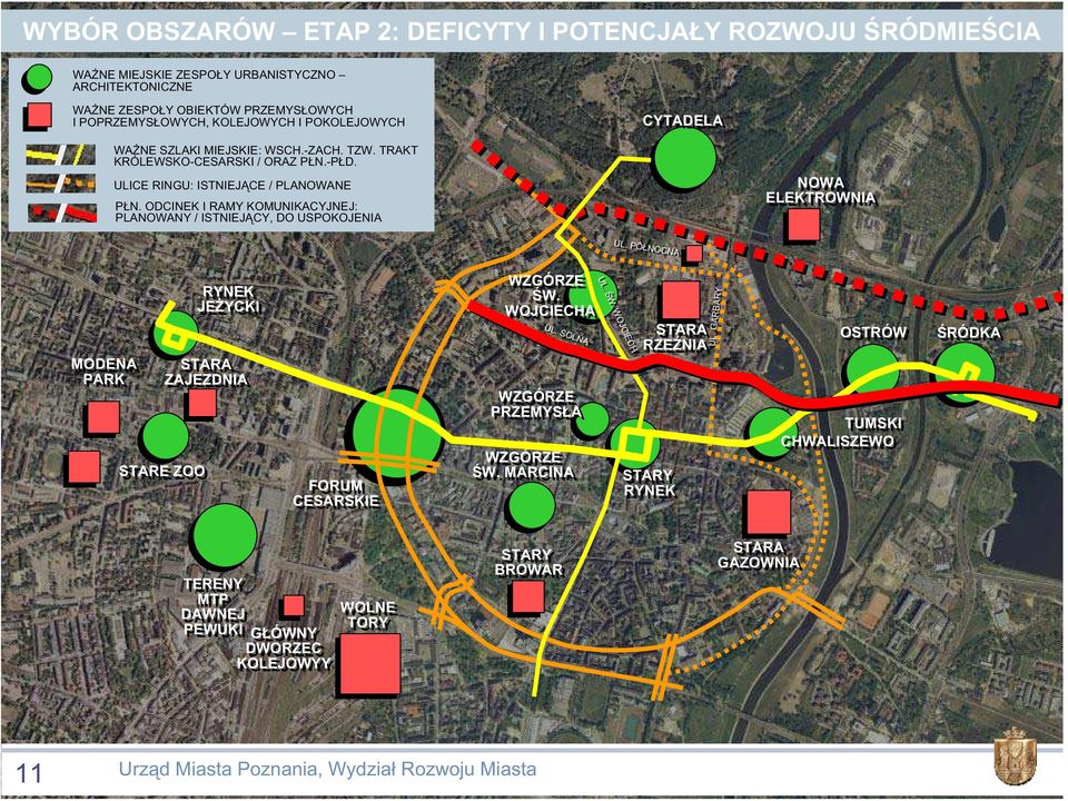 ODCINEK I RAMY KOMUNIKACYJNEJ: PLANOWANY / ISTNIEJ CY, DO USPOKOJENIA NOWA ELEKTROWNIA UL. PÓ NOCNA MODENA PARK STARA ZAJEZDNIA STARE ZOO RYNEK JE YCKI FORUM CESARSKIE WZGÓRZE W.