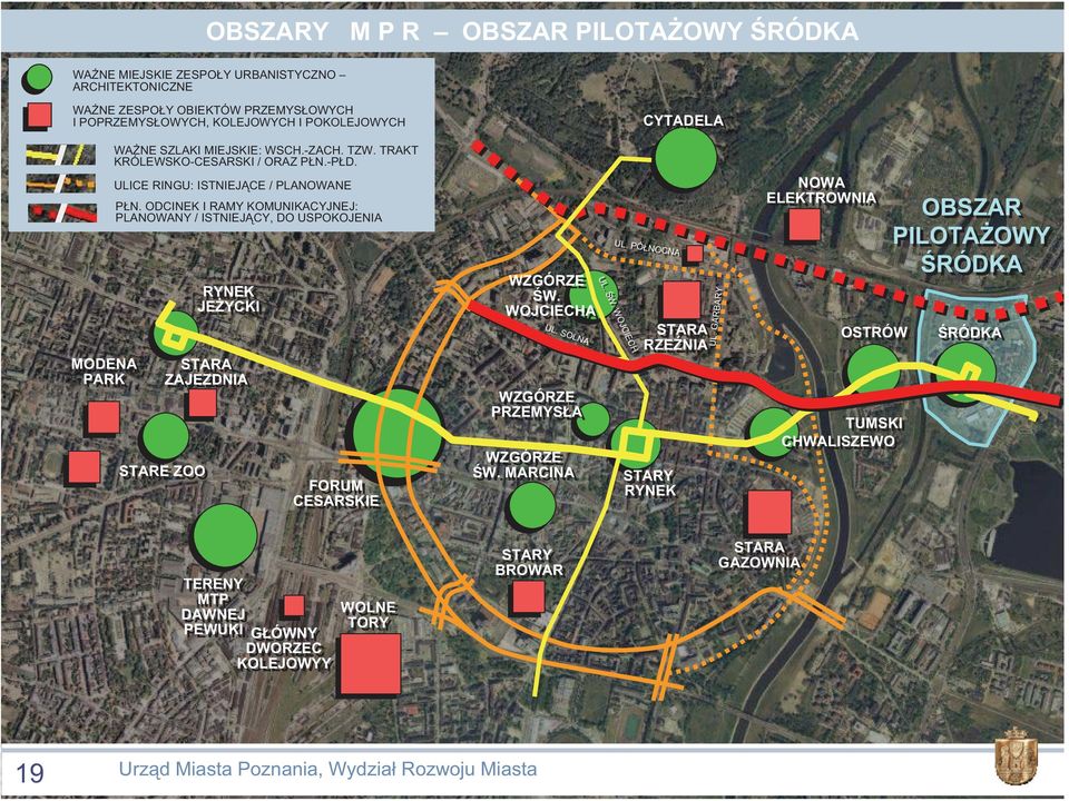 ODCINEK I RAMY KOMUNIKACYJNEJ: PLANOWANY / ISTNIEJ CY, DO USPOKOJENIA STARA ZAJEZDNIA STARE ZOO RYNEK JE YCKI FORUM CESARSKIE WZGÓRZE W. WOJCIECHA UL. SOLNA WZGÓRZE PRZEMYS A WZGÓRZE W.