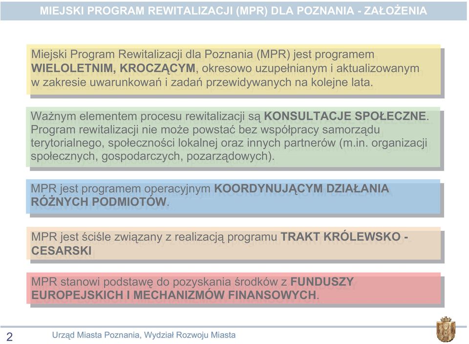 Program rewitalizacji nie nie mo e mo e powsta bez bez wspó pracy samorz du terytorialnego, spo eczno ci lokalnej oraz oraz innych innych partnerów (m.in. (m.in. organizacji spo ecznych, gospodarczych, pozarz dowych).