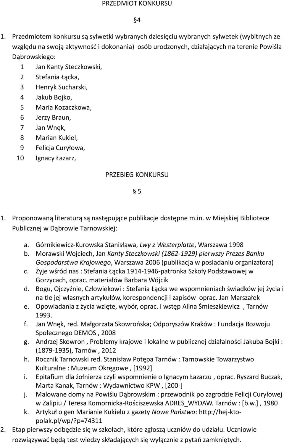 Kanty Steczkowski, 2 Stefania Łącka, 3 Henryk Sucharski, 4 Jakub Bojko, 5 Maria Kozaczkowa, 6 Jerzy Braun, 7 Jan Wnęk, 8 Marian Kukiel, 9 Felicja Curyłowa, 10 Ignacy Łazarz, PRZEBIEG KONKURSU 5 1.