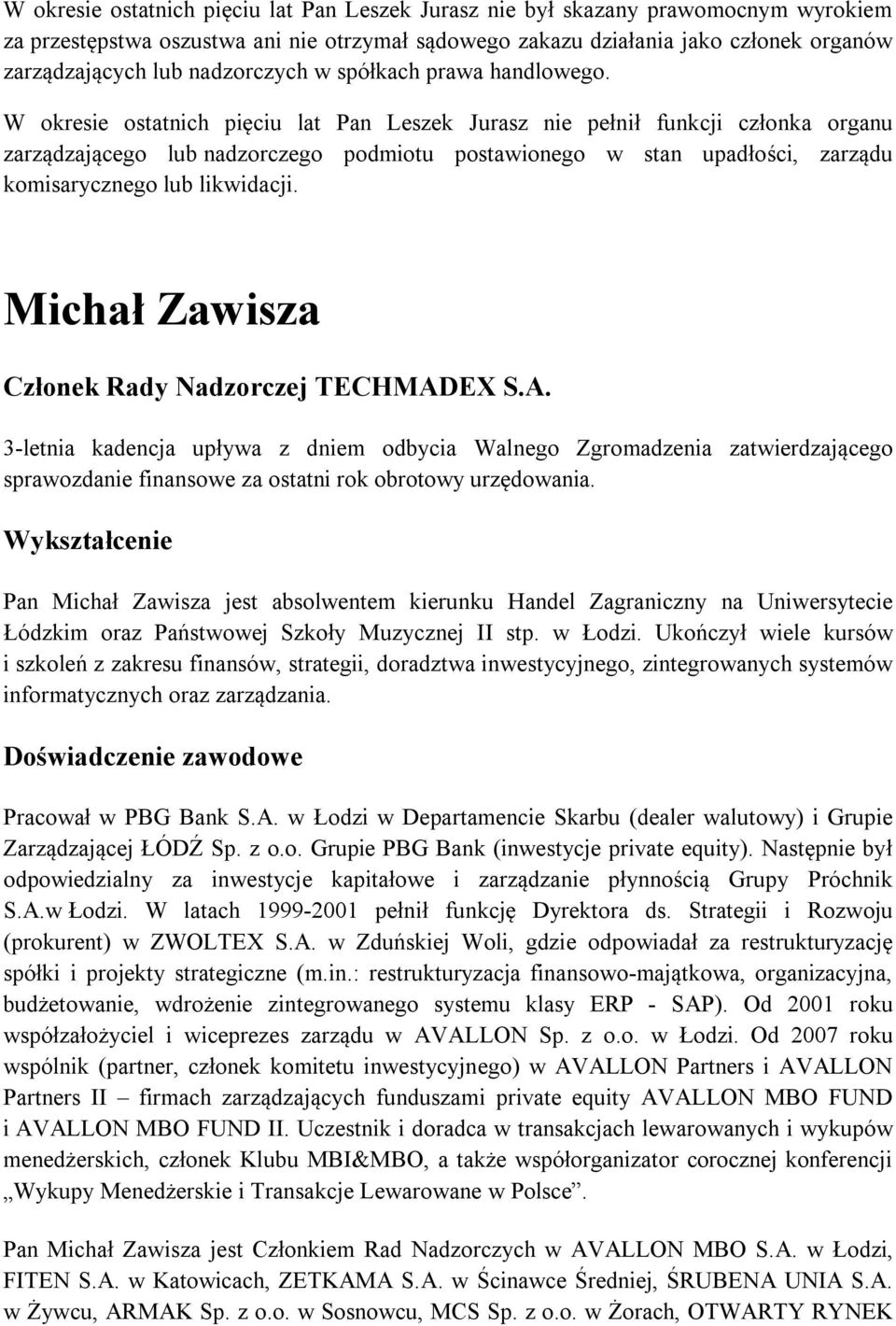 Michał Zawisza Pan Michał Zawisza jest absolwentem kierunku Handel Zagraniczny na Uniwersytecie Łódzkim oraz Państwowej Szkoły Muzycznej II stp. w Łodzi.