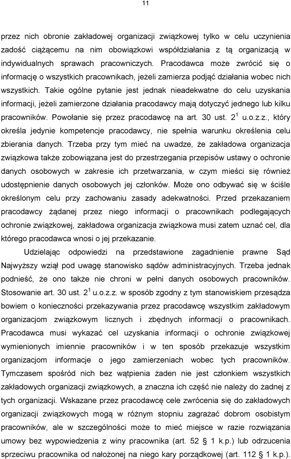 Takie ogólne pytanie jest jednak nieadekwatne do celu uzyskania informacji, jeżeli zamierzone działania pracodawcy mają dotyczyć jednego lub kilku pracowników. Powołanie się przez pracodawcę na art.