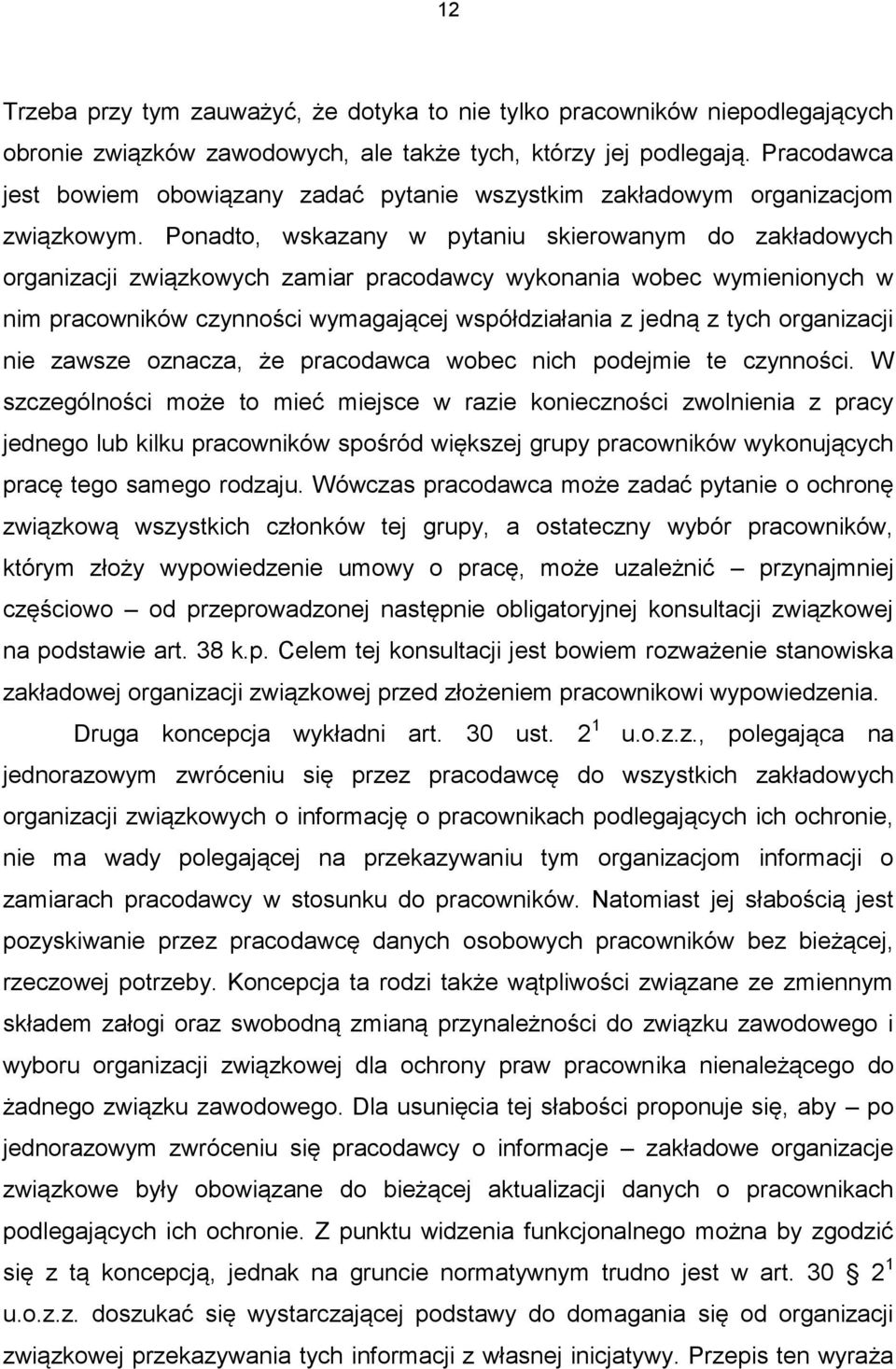 Ponadto, wskazany w pytaniu skierowanym do zakładowych organizacji związkowych zamiar pracodawcy wykonania wobec wymienionych w nim pracowników czynności wymagającej współdziałania z jedną z tych