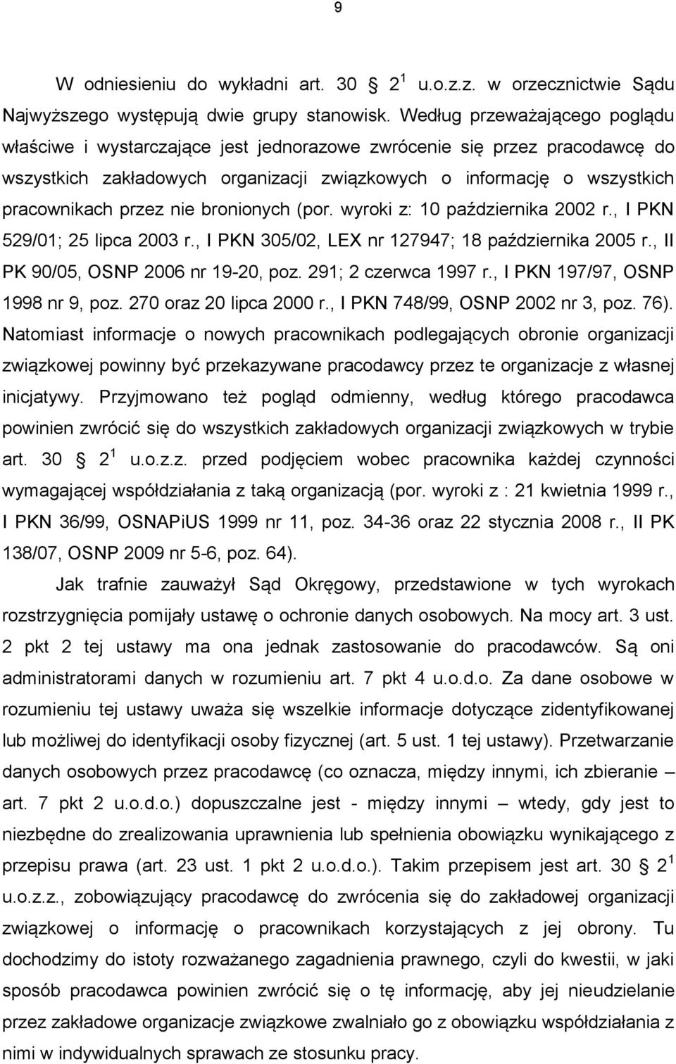 nie bronionych (por. wyroki z: 10 października 2002 r., I PKN 529/01; 25 lipca 2003 r., I PKN 305/02, LEX nr 127947; 18 października 2005 r., II PK 90/05, OSNP 2006 nr 19-20, poz.