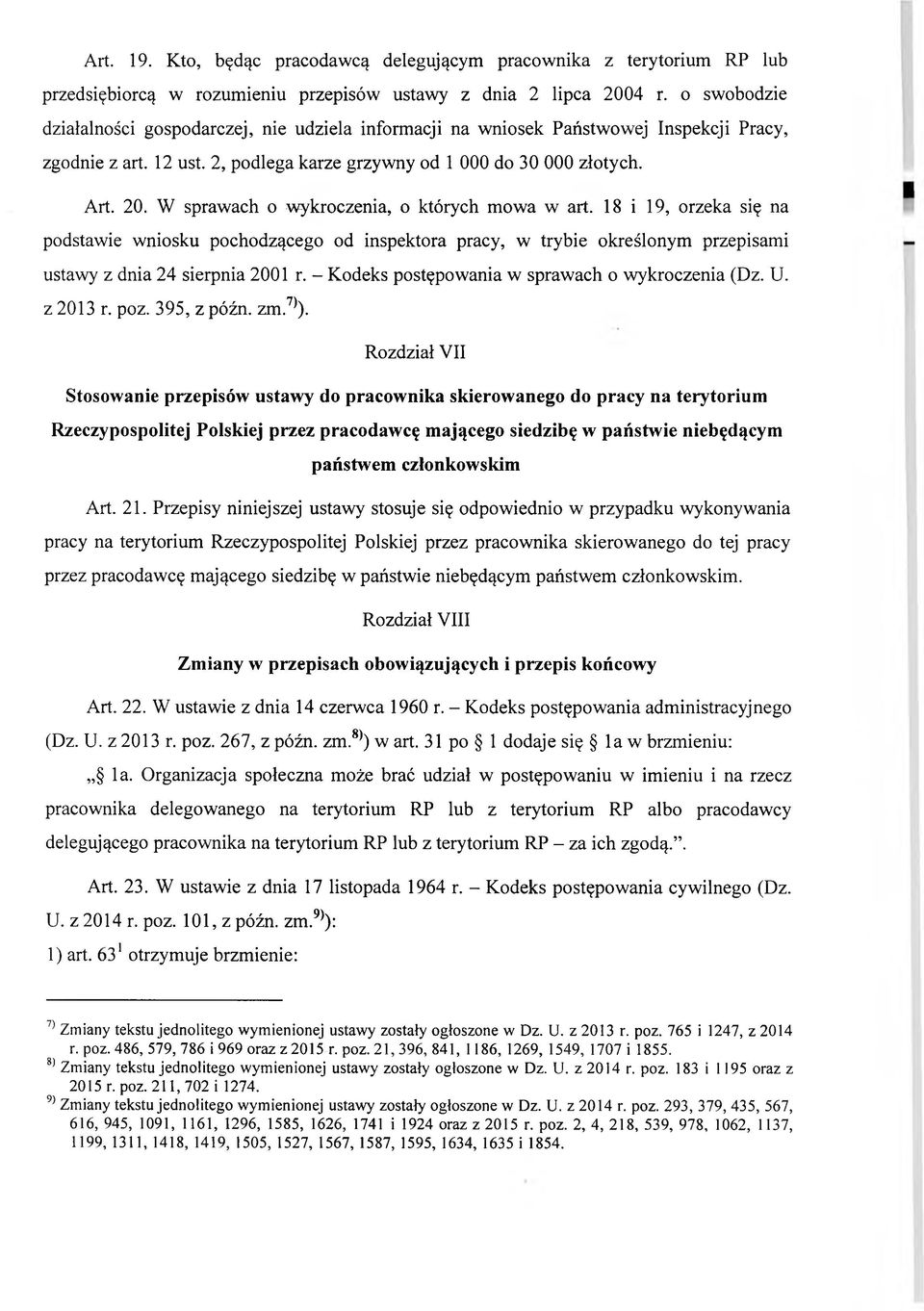 W sprawach o wykroczenia, o których mowa w art. 18 i 19, orzeka się na podstawie wniosku pochodzącego od inspektora pracy, w trybie określonym przepisami ustawy z dnia 24 sierpnia 2001 r.