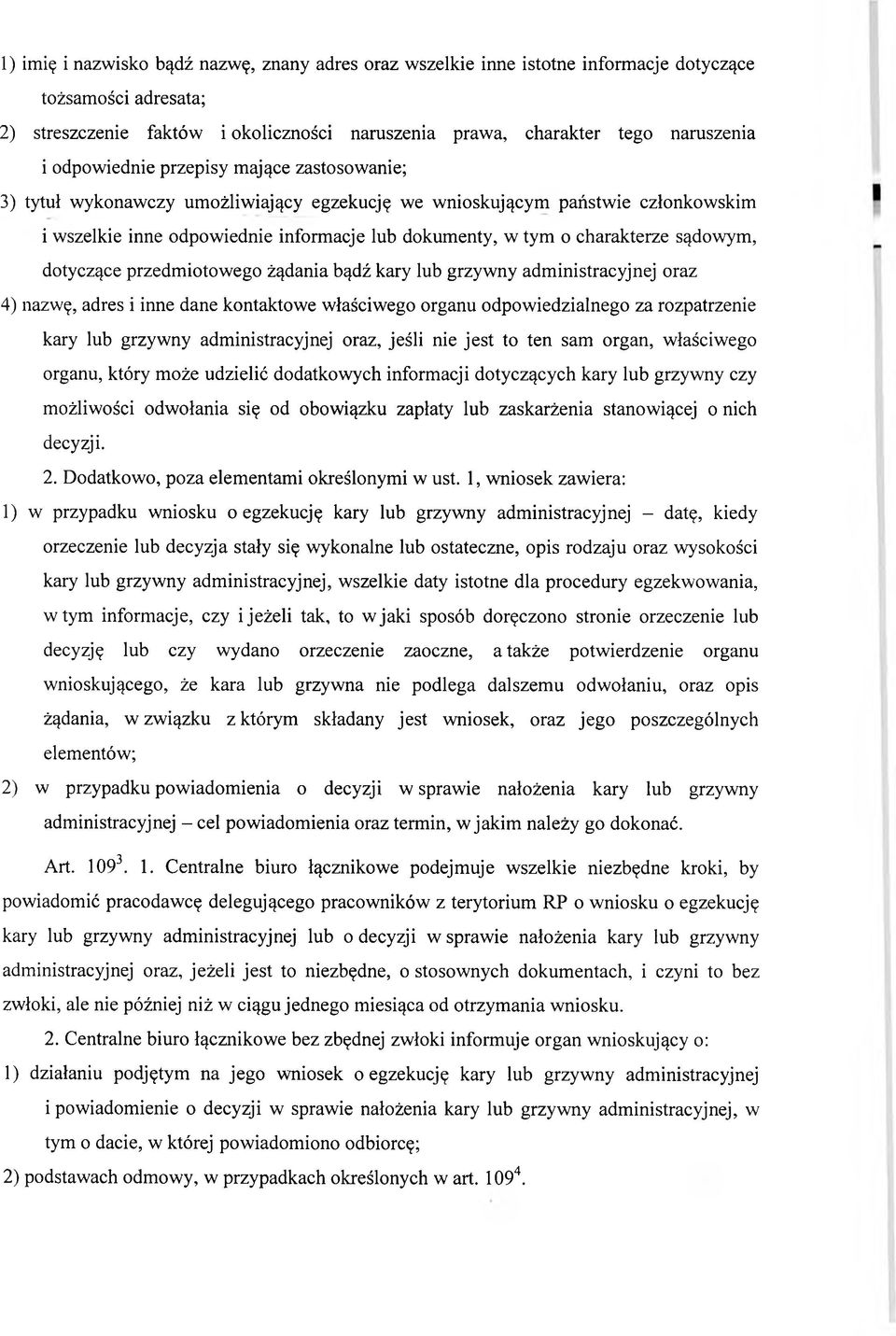 sądowym, dotyczące przedmiotowego żądania bądź kary lub grzywny administracyjnej oraz 4) nazwę, adres i inne dane kontaktowe właściwego organu odpowiedzialnego za rozpatrzenie kary lub grzywny