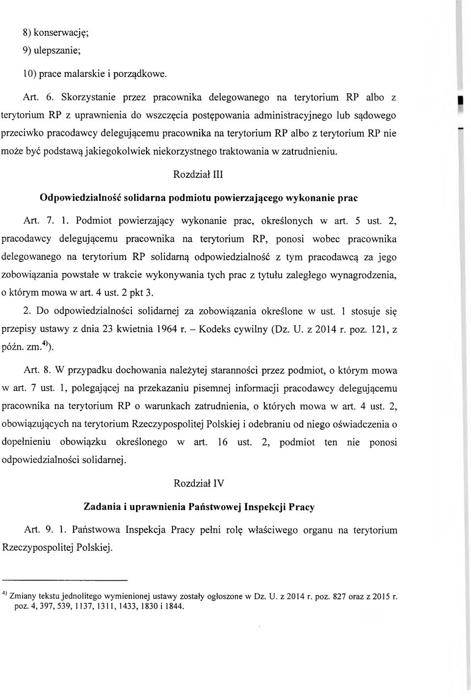 terytorium RP albo z terytorium RP nie może być podstawą jakiegokolwiek niekorzystnego traktowania w zatrudnieniu. Rozdział III Odpowiedzialność solidarna podmiotu powierzającego wykonanie prac Art.