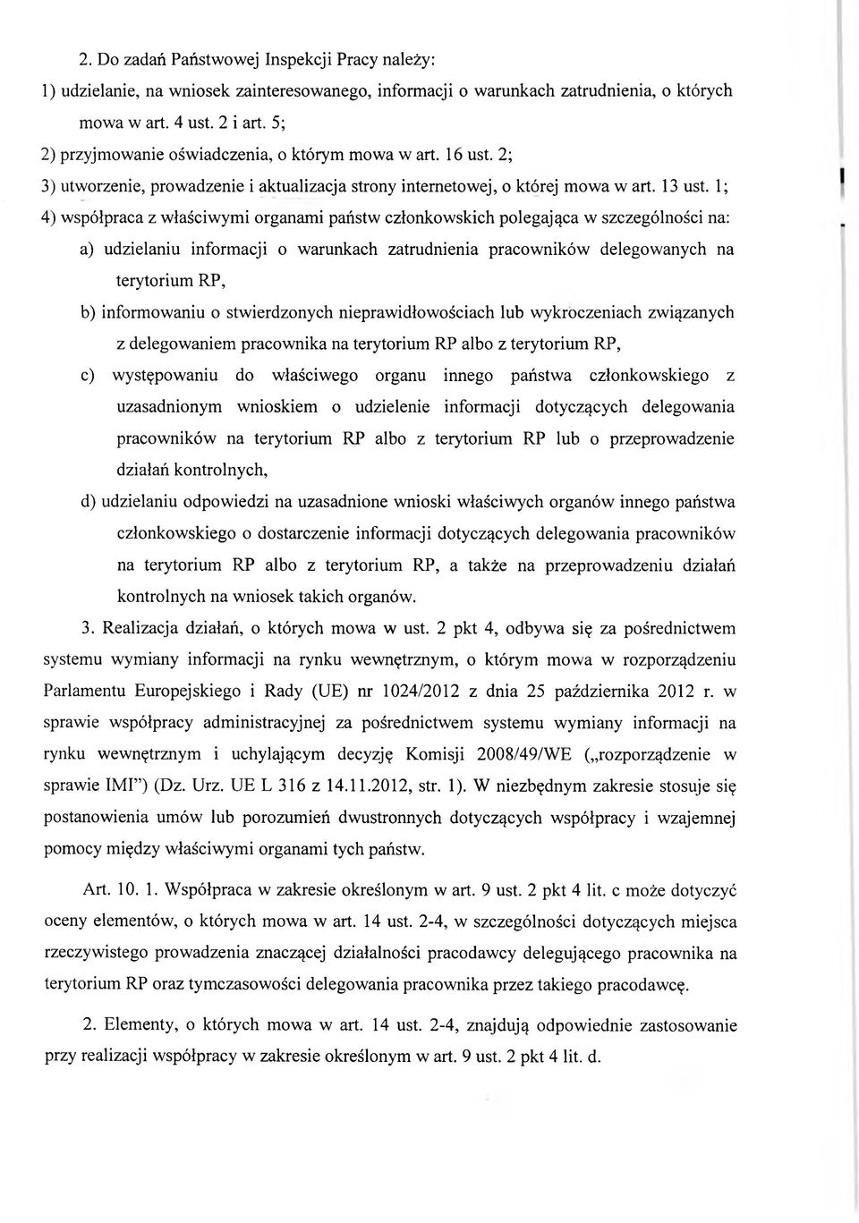 1; 4) współpraca z właściwymi organami państw członkowskich polegająca w szczególności na: a) udzielaniu informacji o warunkach zatrudnienia pracowników delegowanych na terytorium RP, b) informowaniu