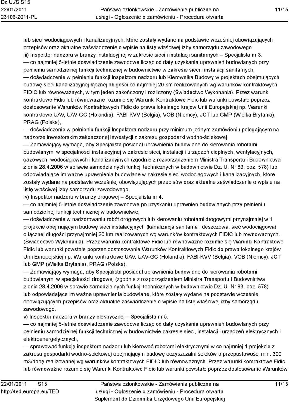 co najmniej 5-letnie doświadczenie zawodowe licząc od daty uzyskania uprawnień budowlanych przy pełnieniu samodzielnej funkcji technicznej w budownictwie w zakresie sieci i instalacji sanitarnych,