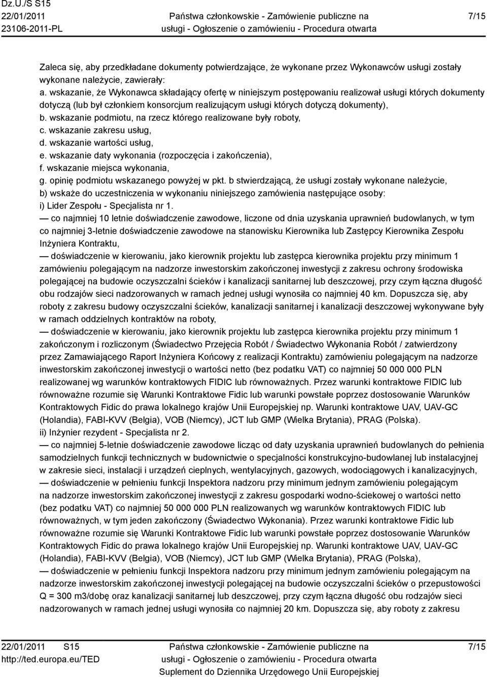 wskazanie podmiotu, na rzecz którego realizowane były roboty, c. wskazanie zakresu usług, d. wskazanie wartości usług, e. wskazanie daty wykonania (rozpoczęcia i zakończenia), f.