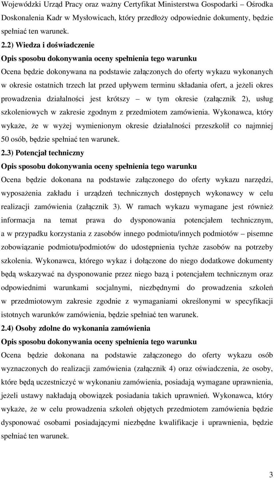 działalnoci jest krótszy w tym okresie (załcznik 2), usług szkoleniowych w zakresie zgodnym z przedmiotem zamówienia.