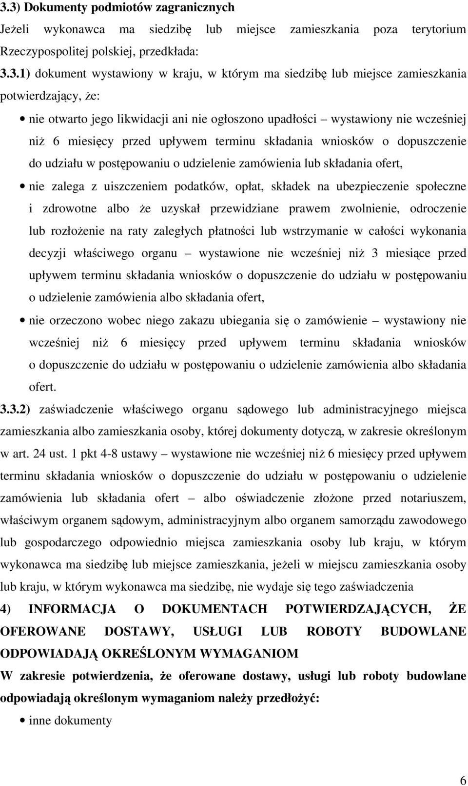 do udziału w postpowaniu o udzielenie zamówienia lub składania ofert, nie zalega z uiszczeniem podatków, opłat, składek na ubezpieczenie społeczne i zdrowotne albo e uzyskał przewidziane prawem