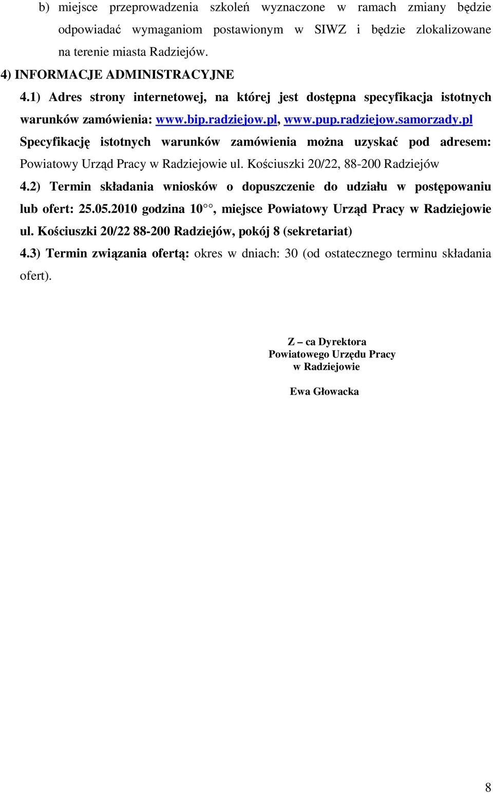 pl Specyfikacj istotnych warunków zamówienia mona uzyska pod adresem: Powiatowy Urzd Pracy w Radziejowie ul. Kociuszki 20/22, 88-200 Radziejów 4.